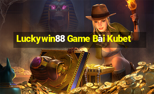 Luckywin88 Game Bài Kubet