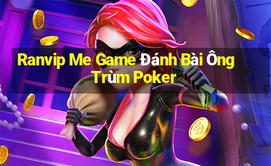 Ranvip Me Game Đánh Bài Ông Trùm Poker