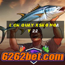 Lịch quay XSKG ngày 22