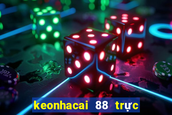 keonhacai 88 trực tiếp bóng đá