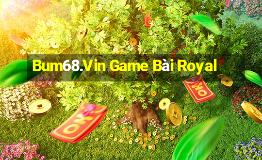 Bum68.Vin Game Bài Royal