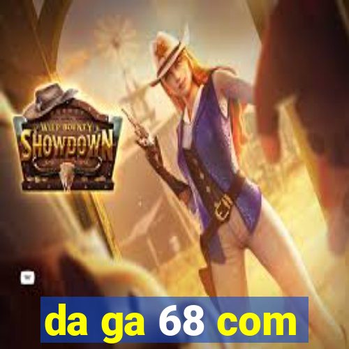 da ga 68 com