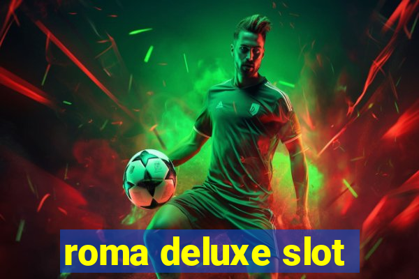 roma deluxe slot