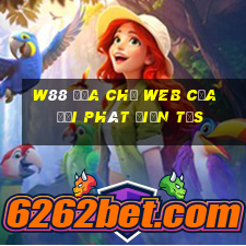 W88 Địa chỉ web của đại phát điện tửs