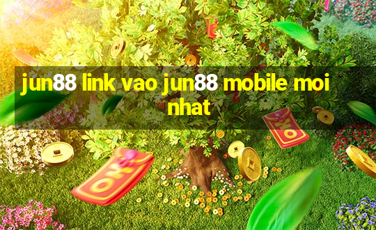 jun88 link vao jun88 mobile moi nhat