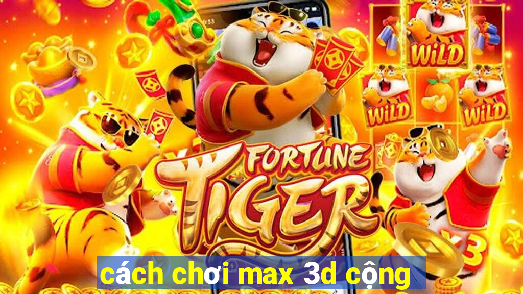 cách chơi max 3d cộng