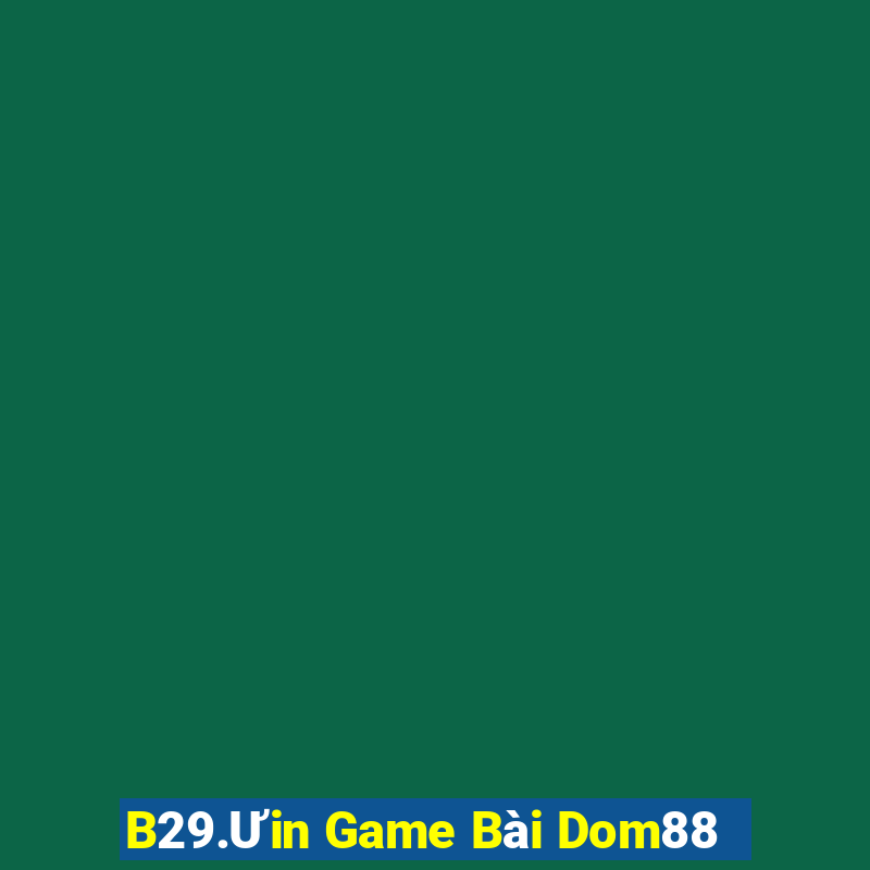 B29.Ưin Game Bài Dom88