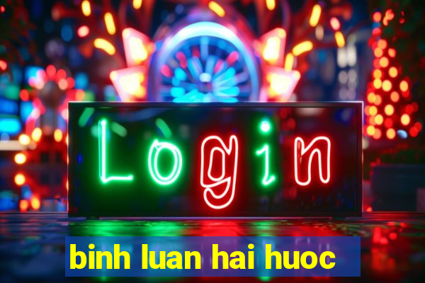 binh luan hai huoc