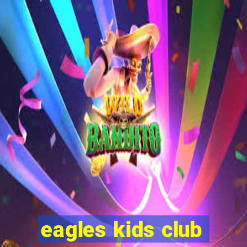 eagles kids club