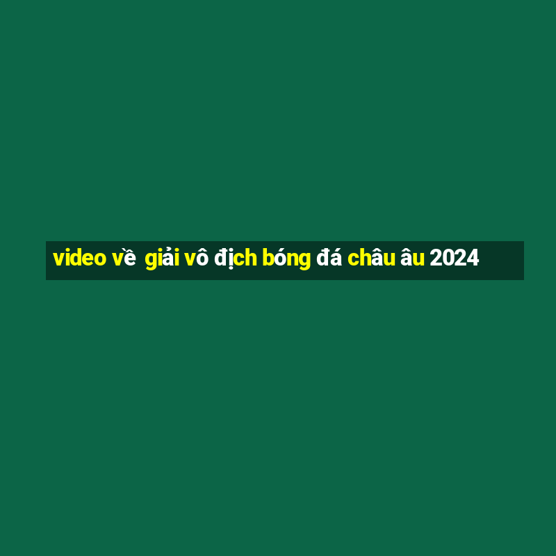 video về giải vô địch bóng đá châu âu 2024