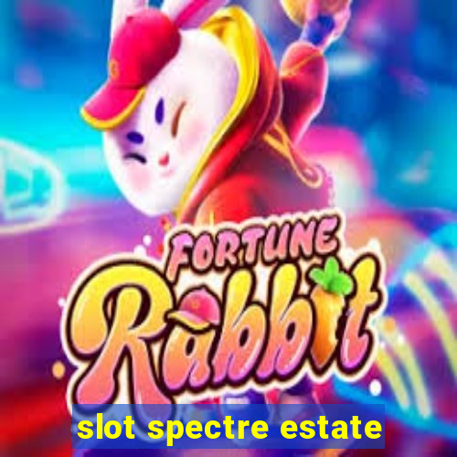 slot spectre estate