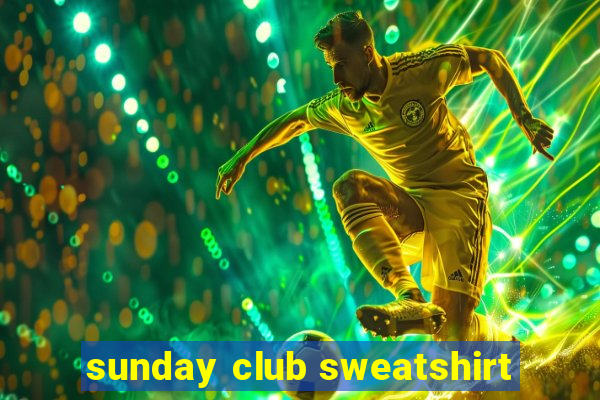 sunday club sweatshirt