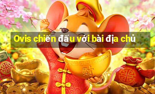 Ovis chiến đấu với bài địa chủ