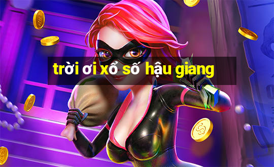 trời ơi xổ số hậu giang