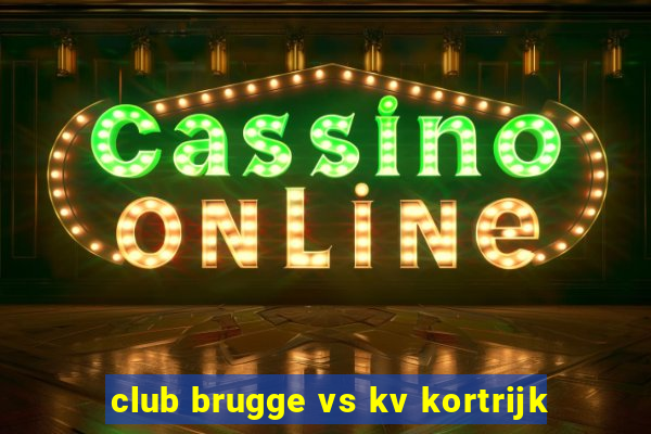 club brugge vs kv kortrijk