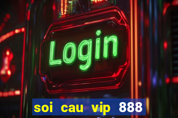 soi cau vip 888 3so dep