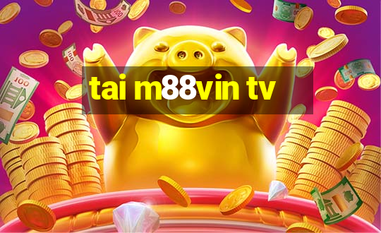 tai m88vin tv