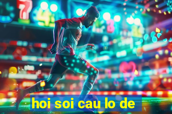 hoi soi cau lo de