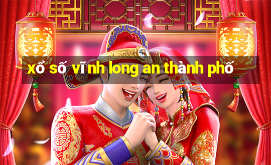 xổ số vĩnh long an thành phố