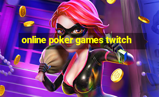 online poker games twitch