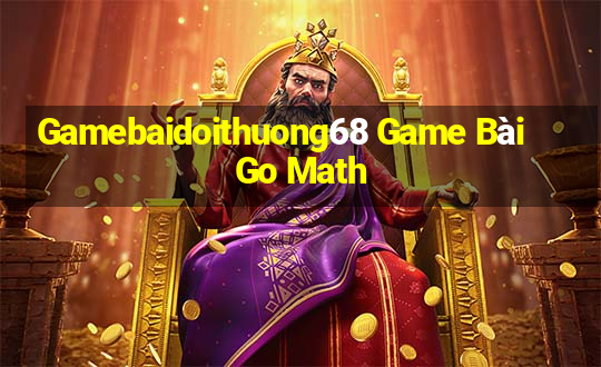 Gamebaidoithuong68 Game Bài Go Math