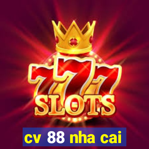 cv 88 nha cai