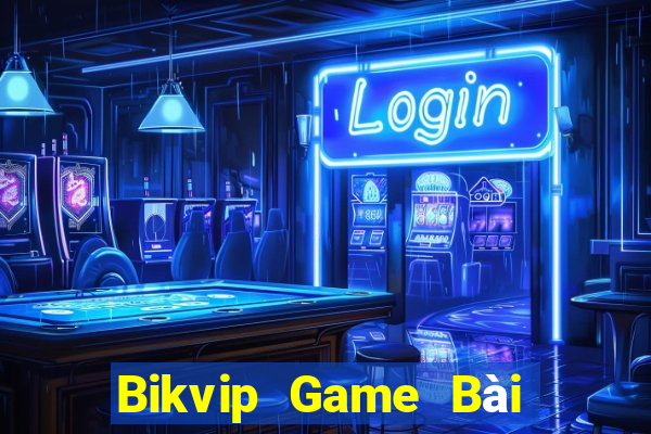 Bikvip Game Bài Nhất Vip