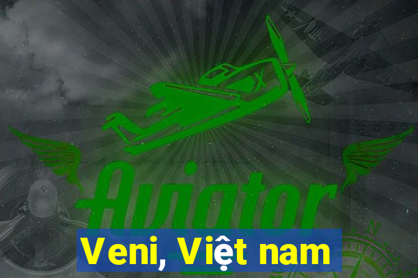 Veni, Việt nam