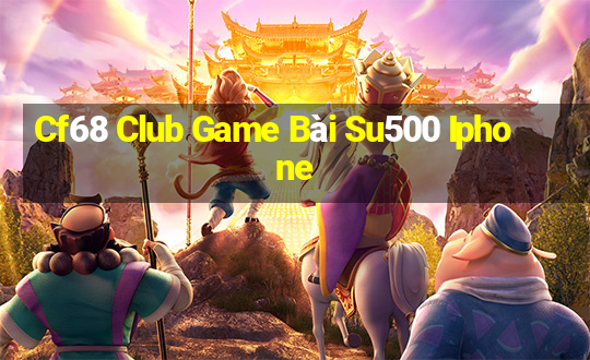 Cf68 Club Game Bài Su500 Iphone