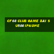 Cf68 Club Game Bài Su500 Iphone