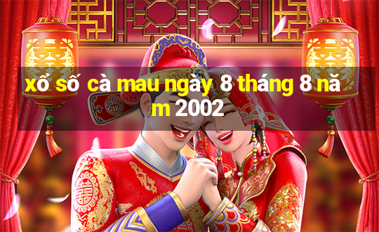 xổ số cà mau ngày 8 tháng 8 năm 2002