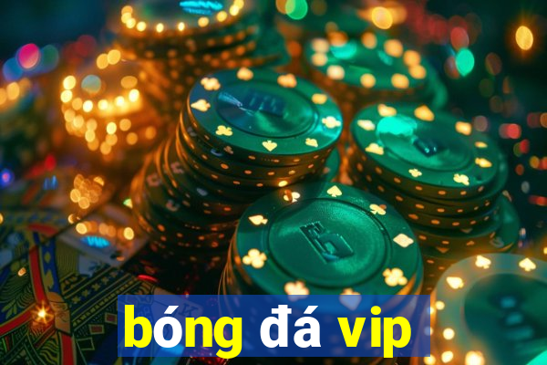 bóng đá vip