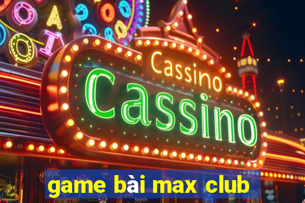 game bài max club