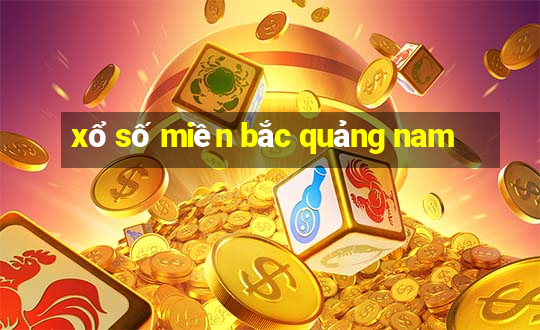 xổ số miền bắc quảng nam