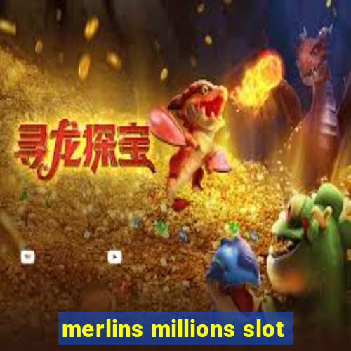 merlins millions slot