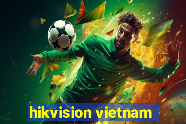 hikvision vietnam