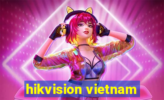 hikvision vietnam