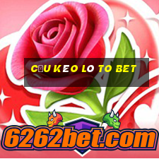 cầu kèo lô to bet