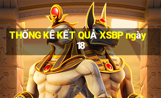 THỐNG KÊ KẾT QUẢ XSBP ngày 18