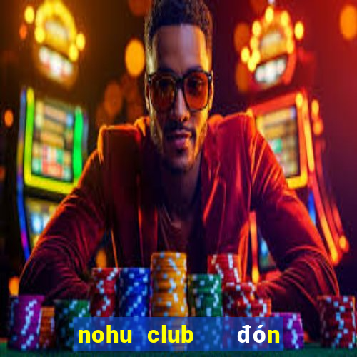 nohu club   đón đầu giàu sang