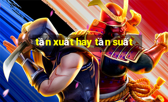 tần xuất hay tần suất