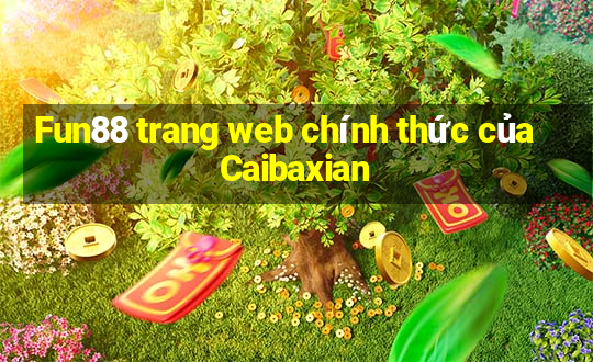 Fun88 trang web chính thức của Caibaxian