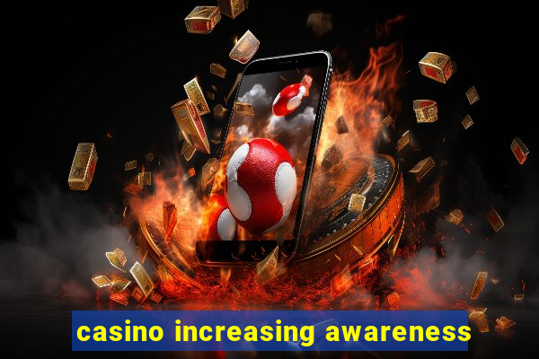 casino increasing awareness