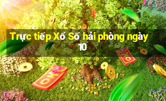 Trực tiếp Xổ Số hải phòng ngày 10