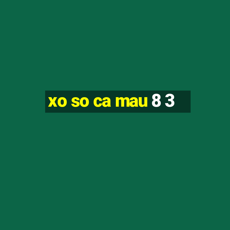 xo so ca mau 8 3