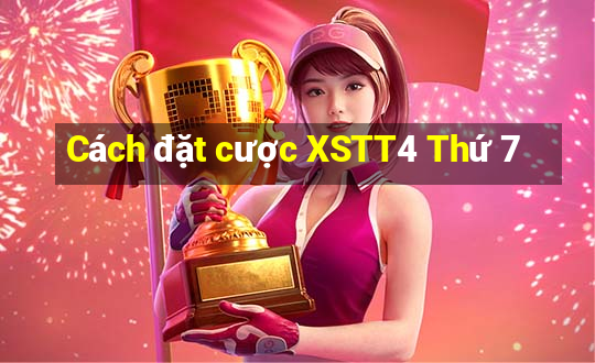 Cách đặt cược XSTT4 Thứ 7