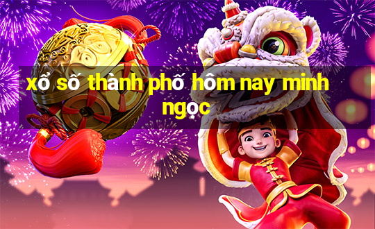 xổ số thành phố hôm nay minh ngọc