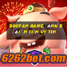 Bocfan Game Đánh Bài Ăn Tiền Uy Tín