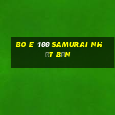 Bo E 100 samurai Nhật Bản