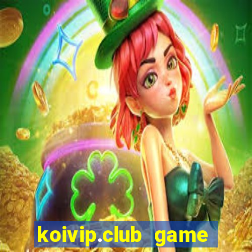 koivip.club game quay nổ hũ tài lộc 2024